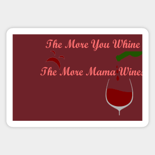 The More You Whine, The More Mama Wines Magnet